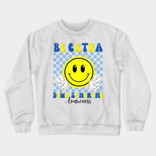 Down Syndrome Awareness  Trisomy 21 - Be Extra Retro Crewneck Sweatshirt